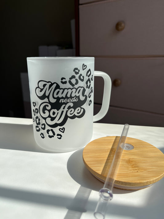 Mama Needs Coffee- frosted glass cup or mug