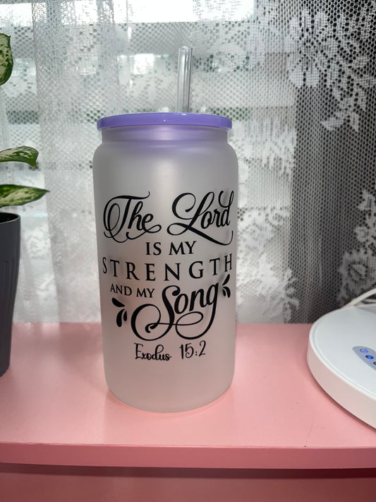 “SALE” Lord is My Strength and My Song - 16oz glass cups
